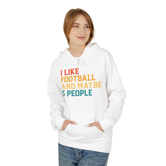 I Like Football and Maybe 3 People Hoodie