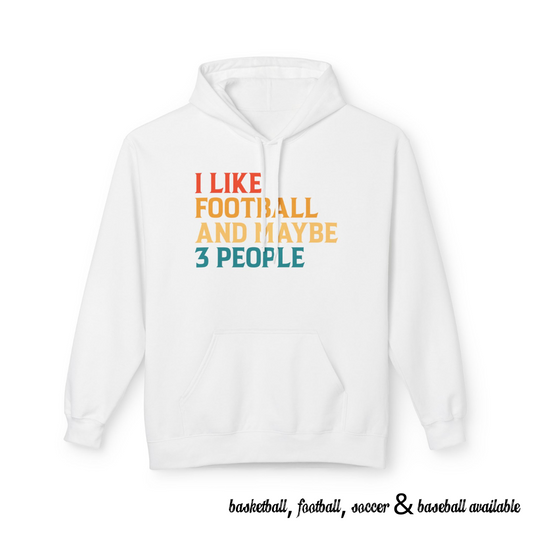 I Like Football and Maybe 3 People Hoodie
